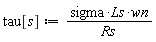 tau[s] := sigma*Ls*wn/Rs