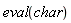 eval(char)
