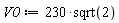 V0 := 230*sqrt(2)