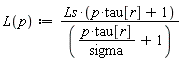 L := proc (p) options operator, arrow; Ls*(p*tau[r]+1)/(p*tau[r]/sigma+1) end proc