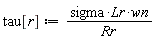 tau[r] := sigma*Lr*wn/Rr