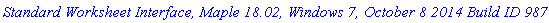 `Standard Worksheet Interface, Maple 18.02, Windows 7, October 8 2014 Build ID 987602`
