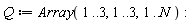 Q := Array(1 .. 3, 1 .. 3, 1 .. N):