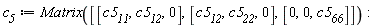 c__5 := Matrix([[c5__11, c5__12, 0], [c5__12, c5__22, 0], [0, 0, c5__66]]):