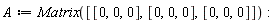 A := Matrix([[0, 0, 0], [0, 0, 0], [0, 0, 0]]):