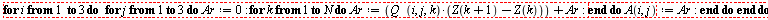 "for i from 1  to 3 do for j from 1 to 3 do Ar:=0:for k from 1 to N do Ar:=(Q (i,j,k)*(Z(k+1)-Z(k)))+Ar: end do A(i,j):=Ar: end do end do"