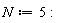 N := 5: