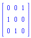 Matrix(3, 3, {(1, 1) = 0, (1, 2) = 0, (1, 3) = 1, (2, 1) = 1, (2, 2) = 0, (2, 3) = 0, (3, 1) = 0, (3, 2) = 1, (3, 3) = 0})