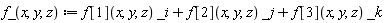 f_(x, y, z) := Physics:-Vectors:-`+`(Physics:-Vectors:-`+`(Physics:-`*`(f[1](x, y, z), _i), Physics:-`*`(f[2](x, y, z), _j)), Physics:-`*`(f[3](x, y, z), _k))