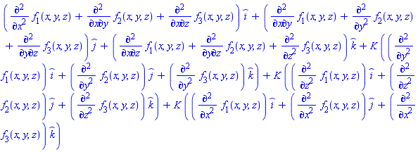 (diff(diff(f[1](x, y, z), x), x)+diff(diff(f[2](x, y, z), x), y)+diff(diff(f[3](x, y, z), x), z))*_i+(diff(diff(f[1](x, y, z), x), y)+diff(diff(f[2](x, y, z), y), y)+diff(diff(f[3](x, y, z), y), z))*_j+(diff(diff(f[1](x, y, z), x), z)+diff(diff(f[2](x, y, z), y), z)+diff(diff(f[3](x, y, z), z), z))*_k+K*((diff(diff(f[1](x, y, z), y), y))*_i+(diff(diff(f[2](x, y, z), y), y))*_j+(diff(diff(f[3](x, y, z), y), y))*_k)+K*((diff(diff(f[1](x, y, z), z), z))*_i+(diff(diff(f[2](x, y, z), z), z))*_j+(diff(diff(f[3](x, y, z), z), z))*_k)+K*((diff(diff(f[1](x, y, z), x), x))*_i+(diff(diff(f[2](x, y, z), x), x))*_j+(diff(diff(f[3](x, y, z), x), x))*_k)