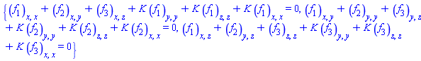 {diff(diff(f[1](x, y, z), x), x)+diff(diff(f[2](x, y, z), x), y)+diff(diff(f[3](x, y, z), x), z)+K*(diff(diff(f[1](x, y, z), y), y))+K*(diff(diff(f[1](x, y, z), z), z))+K*(diff(diff(f[1](x, y, z), x), x)) = 0, diff(diff(f[1](x, y, z), x), y)+diff(diff(f[2](x, y, z), y), y)+diff(diff(f[3](x, y, z), y), z)+K*(diff(diff(f[2](x, y, z), y), y))+K*(diff(diff(f[2](x, y, z), z), z))+K*(diff(diff(f[2](x, y, z), x), x)) = 0, diff(diff(f[1](x, y, z), x), z)+diff(diff(f[2](x, y, z), y), z)+diff(diff(f[3](x, y, z), z), z)+K*(diff(diff(f[3](x, y, z), y), y))+K*(diff(diff(f[3](x, y, z), z), z))+K*(diff(diff(f[3](x, y, z), x), x)) = 0}