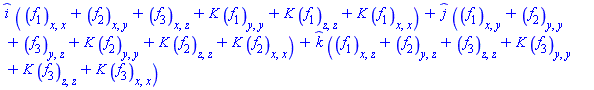 _i*(diff(diff(f[1](x, y, z), x), x)+diff(diff(f[2](x, y, z), x), y)+diff(diff(f[3](x, y, z), x), z)+K*(diff(diff(f[1](x, y, z), y), y))+K*(diff(diff(f[1](x, y, z), z), z))+K*(diff(diff(f[1](x, y, z), x), x)))+_j*(diff(diff(f[1](x, y, z), x), y)+diff(diff(f[2](x, y, z), y), y)+diff(diff(f[3](x, y, z), y), z)+K*(diff(diff(f[2](x, y, z), y), y))+K*(diff(diff(f[2](x, y, z), z), z))+K*(diff(diff(f[2](x, y, z), x), x)))+_k*(diff(diff(f[1](x, y, z), x), z)+diff(diff(f[2](x, y, z), y), z)+diff(diff(f[3](x, y, z), z), z)+K*(diff(diff(f[3](x, y, z), y), y))+K*(diff(diff(f[3](x, y, z), z), z))+K*(diff(diff(f[3](x, y, z), x), x)))