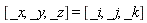[_x, _y, _z] = [Typesetting:-mover(Typesetting:-mi("x"), Typesetting:-mo("&wedge;")), Typesetting:-mover(Typesetting:-mi("y"), Typesetting:-mo("&wedge;")), Typesetting:-mover(Typesetting:-mi("z"), Typesetting:-mo("&wedge;"))]