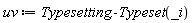 uv := Typesetting:-Typeset(_i)
