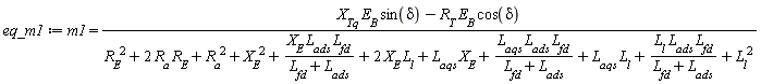 m1 = (X__Tq*E__B*sin(delta)-R__T*E__B*cos(delta))/(R__E^2+2*R__a*R__E+R__a^2+X__E^2+X__E*L__ads*L__fd/(L__fd+L__ads)+2*X__E*L__l+L__aqs*X__E+L__aqs*L__ads*L__fd/(L__fd+L__ads)+L__aqs*L__l+L__l*L__ads*L__fd/(L__fd+L__ads)+L__l^2)