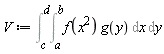 V := Int(Physics:-`*`(f(Physics:-`^`(x, 2)), g(y)), [x = a .. b, y = c .. d])