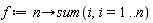 f := proc (n) options operator, arrow; sum(i, i = 1 .. n) end proc