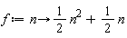 f := proc (n) options operator, arrow; (1/2)*n^2+(1/2)*n end proc