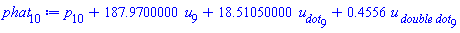 p[10]+187.9700000*u[9]+18.51050000*u__dot[9]+.4556*`u__ double dot`[9]