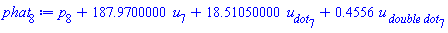 p[8]+187.9700000*u[7]+18.51050000*u__dot[7]+.4556*`u__ double dot`[7]