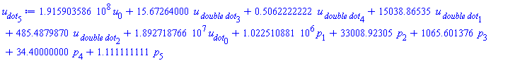 191590358.6*u[0]+15.67264000*`u__ double dot`[3]+.5062222222*`u__ double dot`[4]+15038.86535*`u__ double dot`[1]+485.4879870*`u__ double dot`[2]+18927187.66*u__dot[0]+1022510.881*p[1]+33008.92305*p[2]+1065.601376*p[3]+34.40000000*p[4]+1.111111111*p[5]