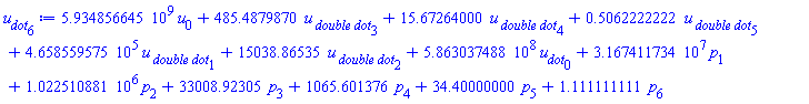 5934856645.*u[0]+485.4879870*`u__ double dot`[3]+15.67264000*`u__ double dot`[4]+.5062222222*`u__ double dot`[5]+465855.9575*`u__ double dot`[1]+15038.86535*`u__ double dot`[2]+586303748.8*u__dot[0]+31674117.34*p[1]+1022510.881*p[2]+33008.92305*p[3]+1065.601376*p[4]+34.40000000*p[5]+1.111111111*p[6]