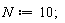 N := 10