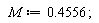 M := .4556;