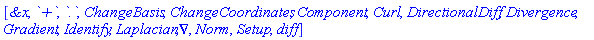 [`&x`, `+`, `.`, ChangeBasis, ChangeCoordinates, Component, Curl, DirectionalDiff, Divergence, Gradient, Identify, Laplacian, Nabla, Norm, Setup, diff]