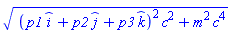 (Physics:-`^`(_i*p1+_j*p2+_k*p3, 2)*c^2+m^2*c^4)^(1/2)