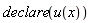 declare(u(x))