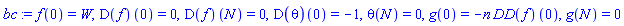 f(0) = W, (D(f))(0) = 0, (D(f))(N) = 0, (D(theta))(0) = -1, theta(N) = 0, g(0) = -n*(DD(f))(0), g(N) = 0