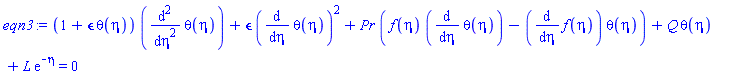 (1+epsilon*theta(eta))*(diff(diff(theta(eta), eta), eta))+epsilon*(diff(theta(eta), eta))^2+Pr*(f(eta)*(diff(theta(eta), eta))-(diff(f(eta), eta))*theta(eta))+Q*theta(eta)+L*exp(-eta) = 0