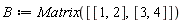 B := Matrix([[1, 2], [3, 4]])