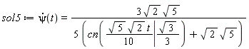 sol5 := diff(psi(t), t) = 3*sqrt(2)*sqrt(5)/(5*(JacobiCN((1/10)*sqrt(5)*sqrt(2)*t, (1/3)*sqrt(3))+sqrt(5)*sqrt(2)))