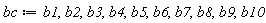 bc := b1, b2, b3, b4, b5, b6, b7, b8, b9, b10