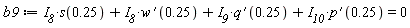 b9 := I__8*s(.25)+I__8*(D(w))(.25)+I__9*(D(q))(.25)+I__10*(D(p))(.25) = 0