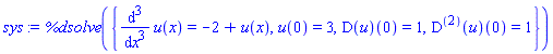 %dsolve({diff(diff(diff(u(x), x), x), x) = -2+u(x), u(0) = 3, (D(u))(0) = 1, ((D@@2)(u))(0) = 1})