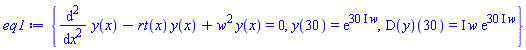 {diff(diff(y(x), x), x)-rt(x)*y(x)+w^2*y(x) = 0, y(30) = exp((30*I)*w), (D(y))(30) = I*w*exp((30*I)*w)}
