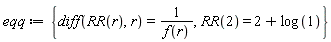 eqq := {RR(2) = 2+log(1), diff(RR(r), r) = 1/f(r)}