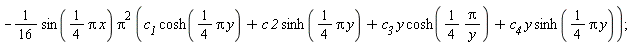 -(1/16)*sin((1/4)*Pi*x)*Pi^2*(c__1*cosh((1/4)*Pi*y)+c*`2`*sinh((1/4)*Pi*y)+c__3*y*cosh((1/4)*Pi/y)+c__4*y*sinh((1/4)*Pi*y));