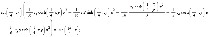 sin((1/4)*Pi*x)*((1/16)*c__1*cosh((1/4)*Pi*y)*Pi^2+(1/16)*c*`2`*sinh((1/4)*Pi*y)*Pi^2+(1/16)*c__3*cosh((1/4)*Pi/y)*Pi^2/y^3+(1/2)*c__4*cosh((1/4)*Pi*y)*Pi+(1/16)*c__4*y*sinh((1/4)*Pi*y)*Pi^2) = -sin((1/4)*pi*x);
