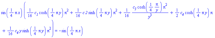 sin((1/4)*Pi*x)*((1/16)*c__1*cosh((1/4)*Pi*y)*Pi^2+(1/16)*c*`2`*sinh((1/4)*Pi*y)*Pi^2+(1/16)*c__3*cosh((1/4)*Pi/y)*Pi^2/y^3+(1/2)*c__4*cosh((1/4)*Pi*y)*Pi+(1/16)*c__4*y*sinh((1/4)*Pi*y)*Pi^2) = -sin((1/4)*pi*x)