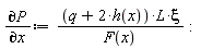 "(&PartialD;P)/(&PartialD;x):=((q+2*h(x))*L*xi)/(F(x)):"