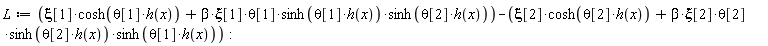 L := xi[1]*cosh(theta[1]*h(x))+beta*xi[1]*theta[1]*sinh(theta[1]*h(x))*sinh(theta[2]*h(x))-xi[2]*cosh(theta[2]*h(x))-beta*xi[2]*theta[2]*sinh(theta[2]*h(x))*sinh(theta[1]*h(x)):