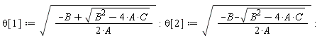 theta[1] := sqrt((-B+sqrt(-4*A*C+B^2))/(2*A)):