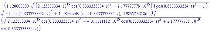 -1.120000000*((0.2133333334e20*cos(.8333333334*t)^2-0.2177777778e20)*(cos(.8333333334*t)^2-1.))^(1/2)*(-1.*cos(.8333333334*t)^2+1.)^(1/2)*EllipticE(cos(.8333333334*t), .9897433186)/((0.2133333334e20*cos(.8333333334*t)^4-0.4311111112e20*cos(.8333333334*t)^2+0.2177777778e20)^(1/2)*sin(.8333333334*t))