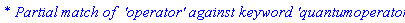 `* Partial match of  'operator' against keyword 'quantumoperators'`
