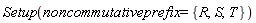 Physics:-Setup(noncommutativeprefix = {R, S, T})