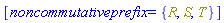 [noncommutativeprefix = {R, S, T}]